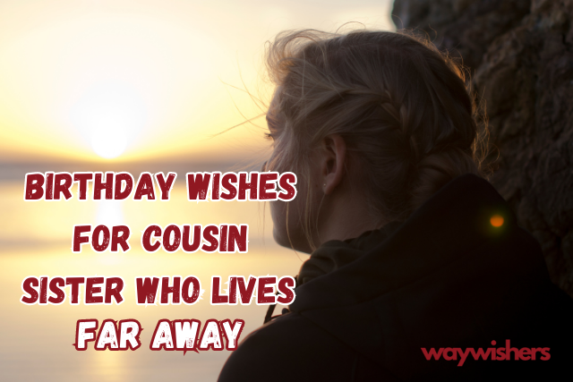 Birthday Wishes for Cousin Sister Who Lives Far Away