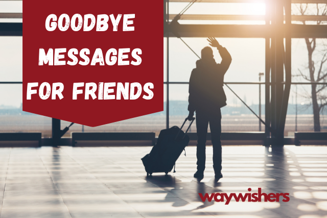 150+ Goodbye Messages For Friends