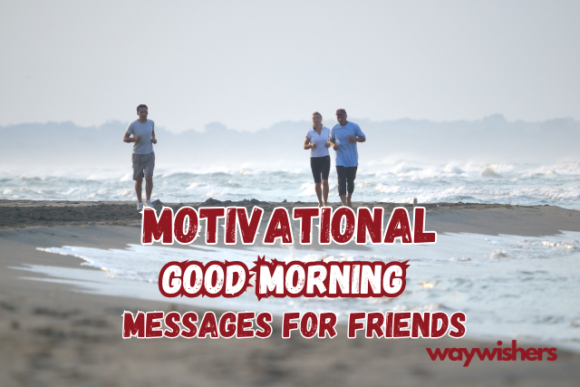 Motivational Good Morning Messages For Friends
