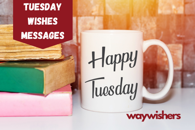175+ Amazing Tuesday Wishes Messages