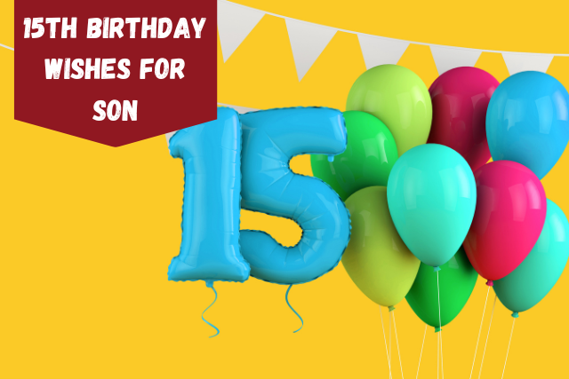 15th Birthday Wishes For Son