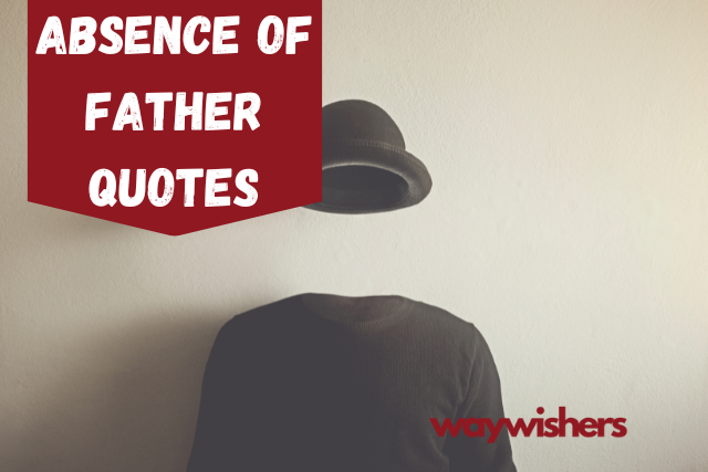 150+ Absence of Father Quotes