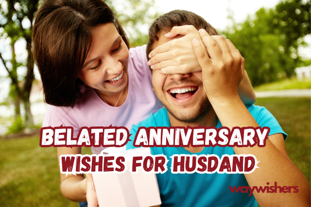 Belated Anniversary Wishes For Husband