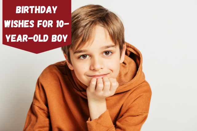 175+ Birthday Wishes For 10-Year-Old Boy