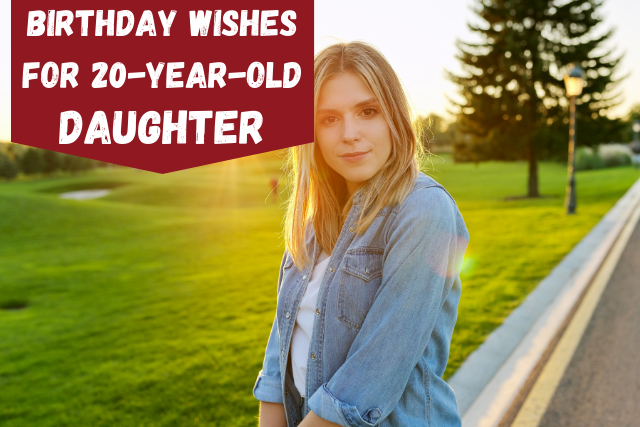 175+ Birthday Wishes For 20-Year-Old Daughter