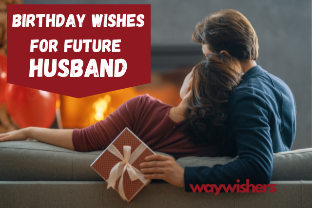150+ Birthday Wishes For Future Husband
