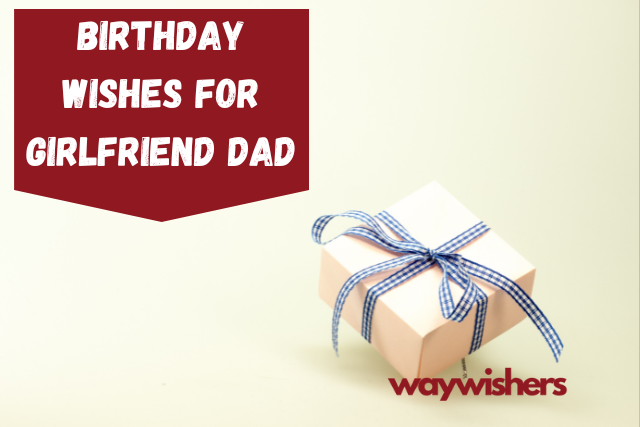 120+ Birthday Wishes For Girlfriend Dad