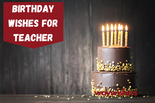 190+ Birthday Wishes For Teacher