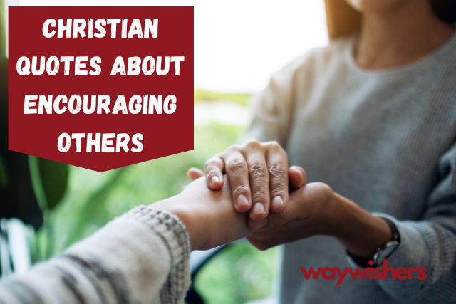 135+ Christian Quotes About Encouraging Others