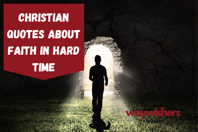 115+ Christian Quotes About Faith In Hard Time