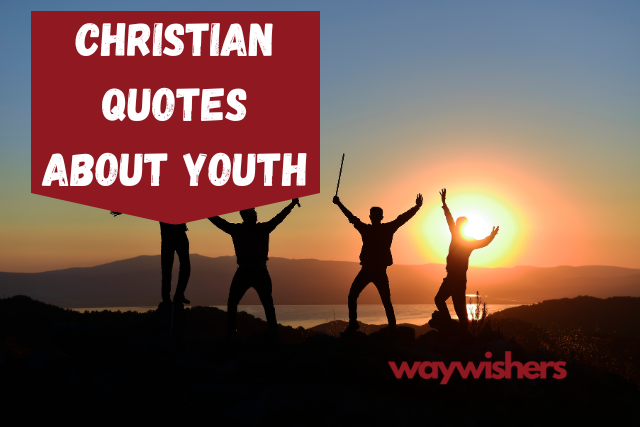 120+ Powerful Christian Quotes About Youth