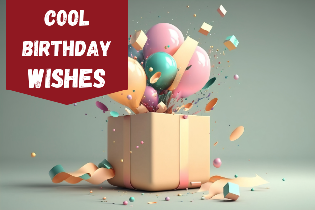 215+ Trendy Cool Birthday Wishes