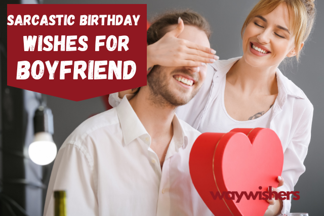 130+ Sarcastic Birthday Wishes For Boyfriend