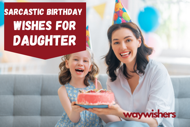 Sarcastic Birthday Wishes For Daughter
