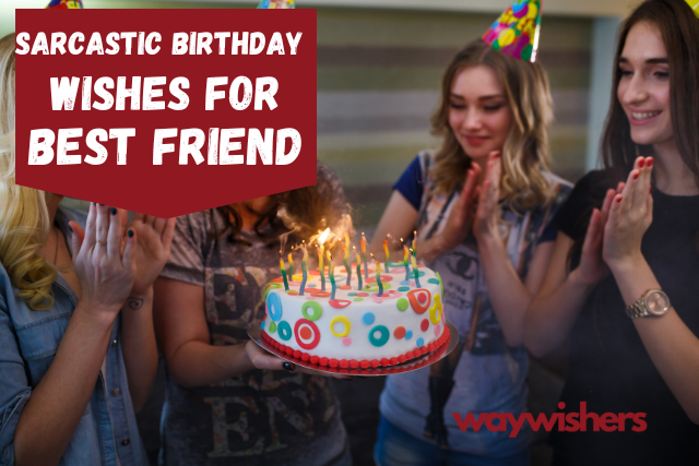 150+ Sarcastic Birthday Wishes for Best Friend