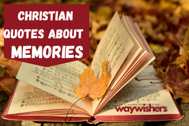 120 Christian Quotes About Memories