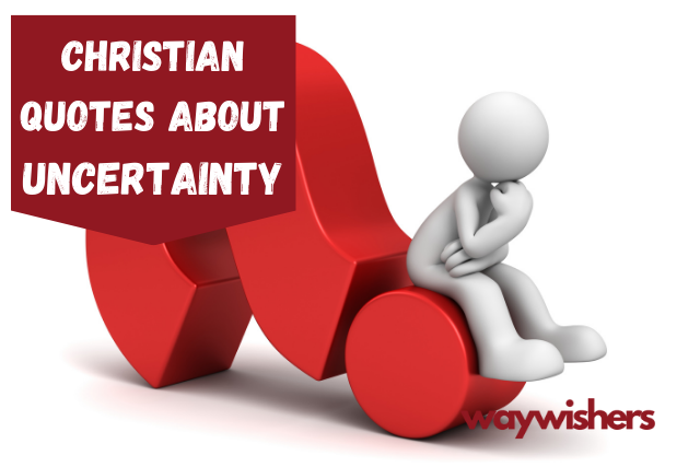 135+ Christian Quotes About Uncertainty