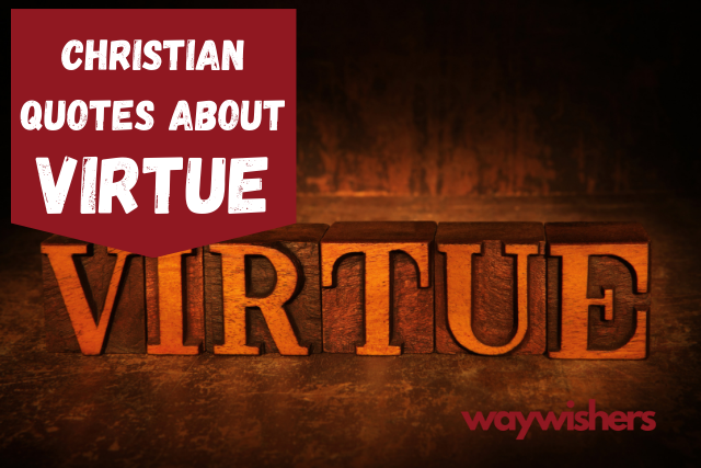 115+ Christian Quotes About Virtue