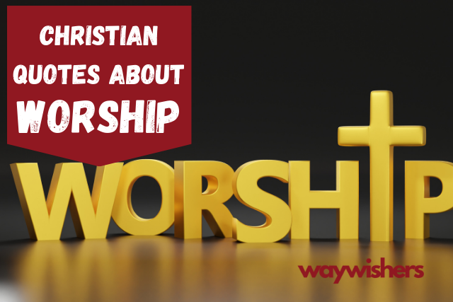 195+ Christian Quotes About Worship