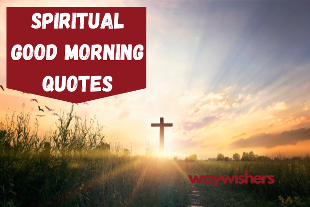 120 Spiritual Good Morning Quotes