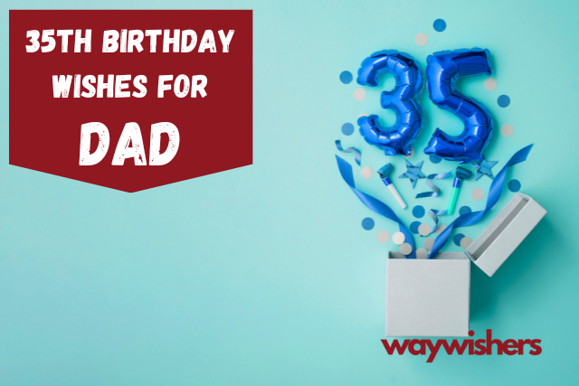 115+ 35th Birthday Wishes For Dad